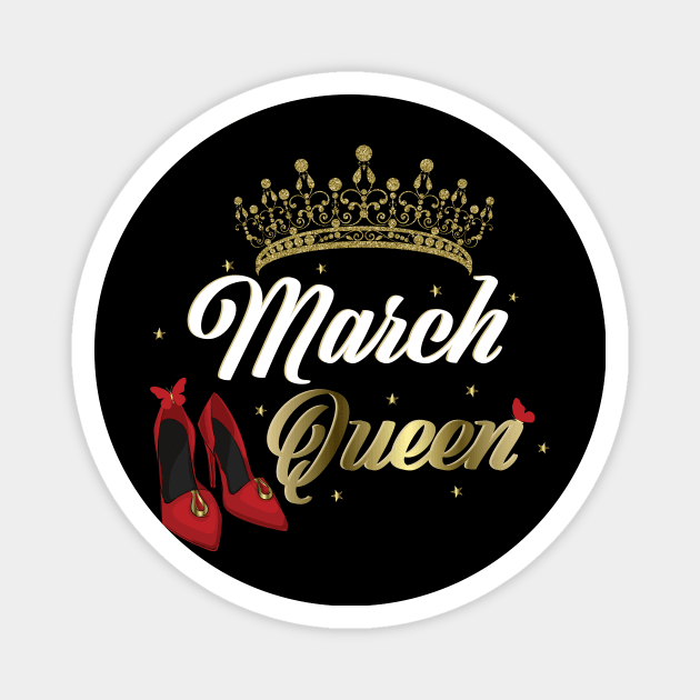 March Queen Birthday for women Magnet by Spreadlove